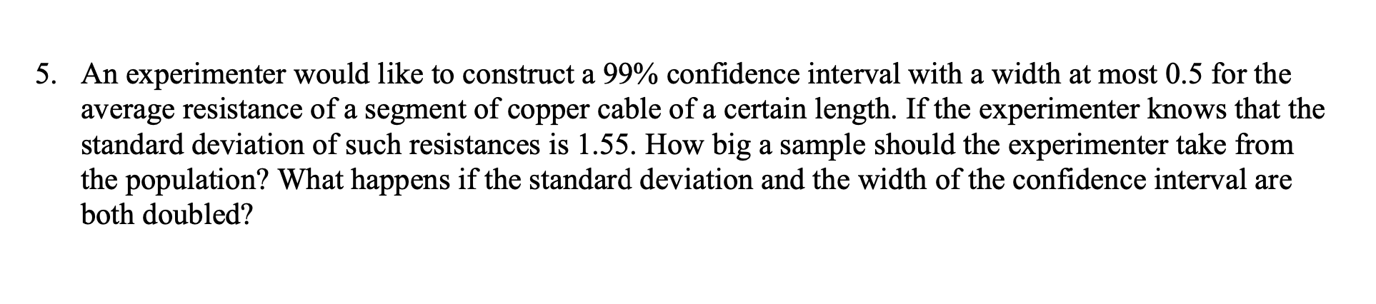 5. An experimenter would like to construct a 99% confidence interval