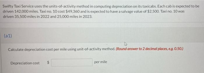  Swifty Taxi Service uses the units-of-activity method in computing depreciation on