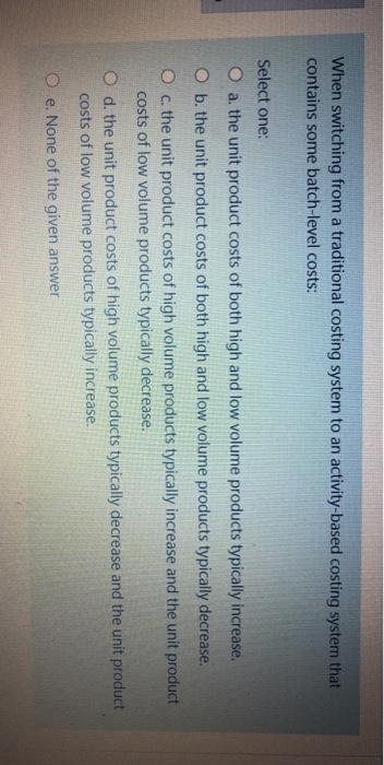  When switching from a traditional costing system to an activity-based costing