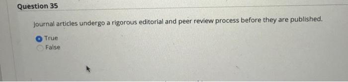  Question 35 Journal articles undergo a rigorous editorial and peer review