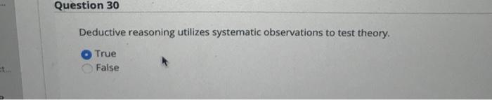 accurate and reproducible results. True False Question 30 Deductive reasoning utilizes systematic