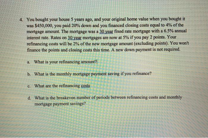 refinancing costs help please 4. You bought your house 5 years ago,