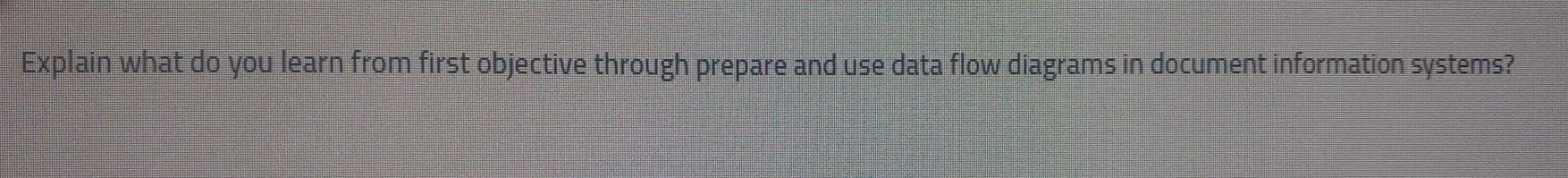 Explain whtdoyowlearn from;firstobjective thrugh prepare and use data flow. diagramsin document informatidW