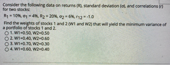  Consider the following data on returns (R), standard deviation (o), and