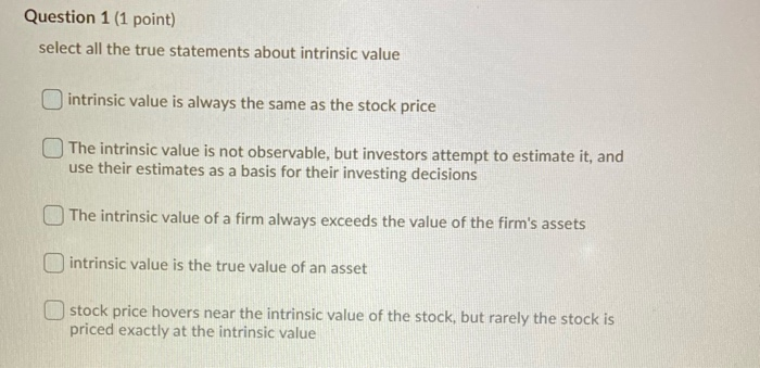 select all the true statements about intrinsic values Question 1 (1 point)