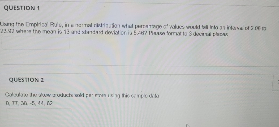 need answer rounded to 2 decimal places QUESTION 1 Using the Empirical