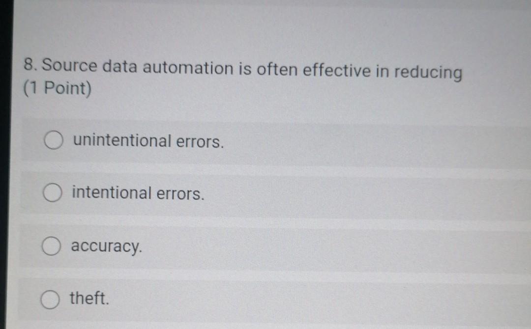 8. Source data automation is often effective in reducing (1 Point) C)