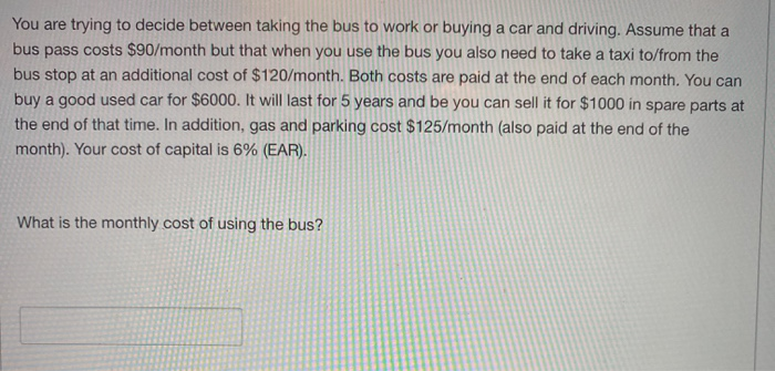  You are trying to decide between taking the bus to work