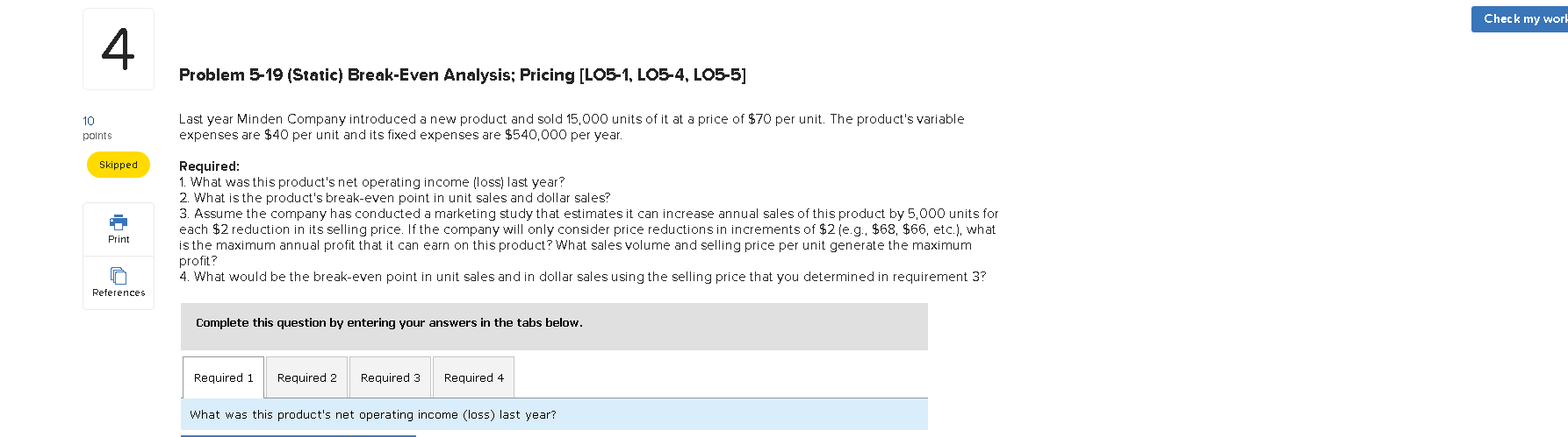  Check my work 4 Problem 5-19 (Static) Break-Even Analysis; Pricing [LO5-1,