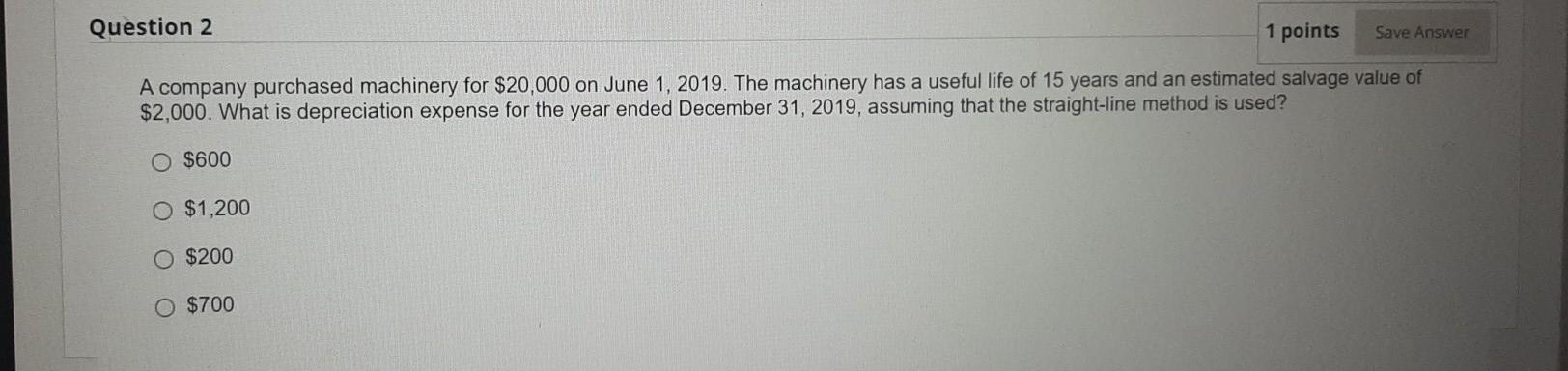 q2 Question 2 1 points Save Answer A company purchased machinery for