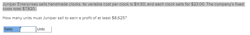  Juniper Enterprises sells handmade clocks. Its variable cost per clock is
