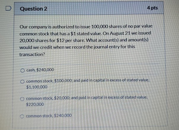 please help! Question 2 4 pts Our company is authorized to