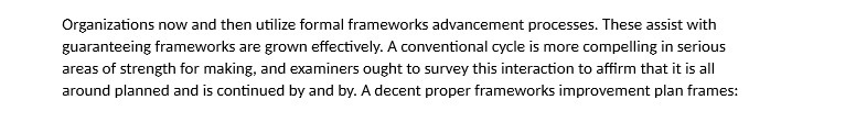  Organizations now and then utilize formal frameworks advancement processes. These assist