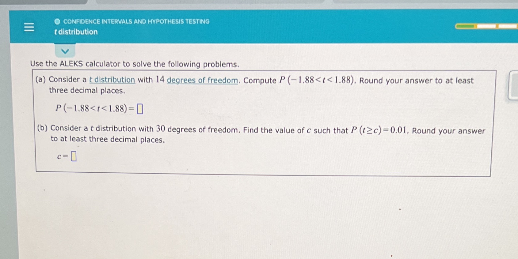  O CONFIDENCE INTERVALS AND HYPOTHESIS TESTING t distribution Use the ALEKS