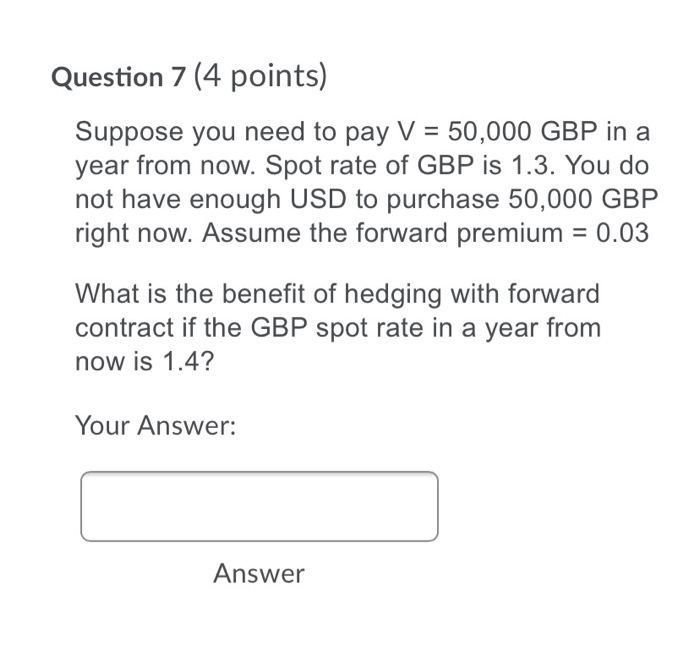  Question 7 (4 points) Suppose you need to pay V =