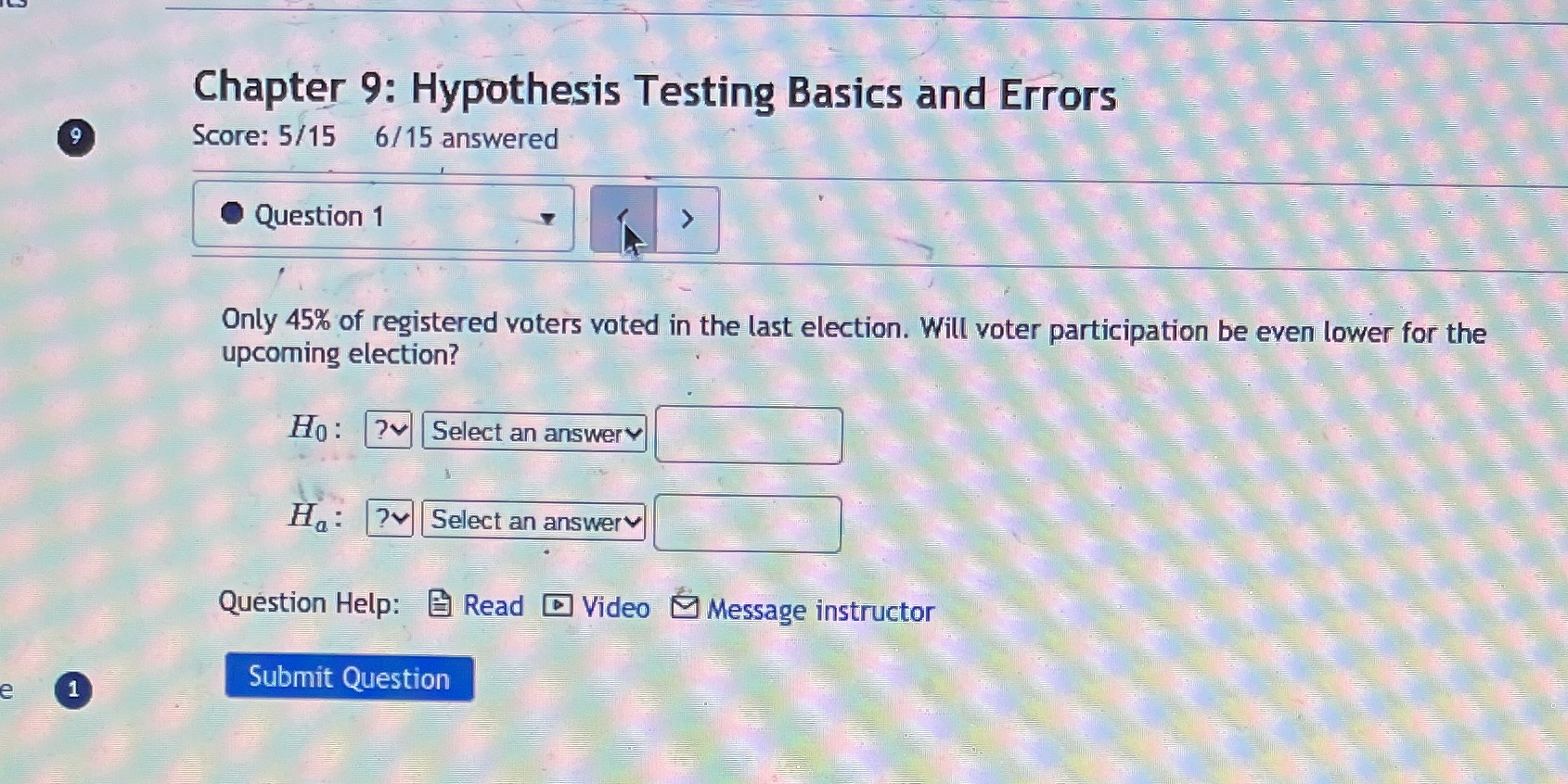  Chapter 9: Hypothesis Testing Basics and Errors 9 Score: 5/15 6/15