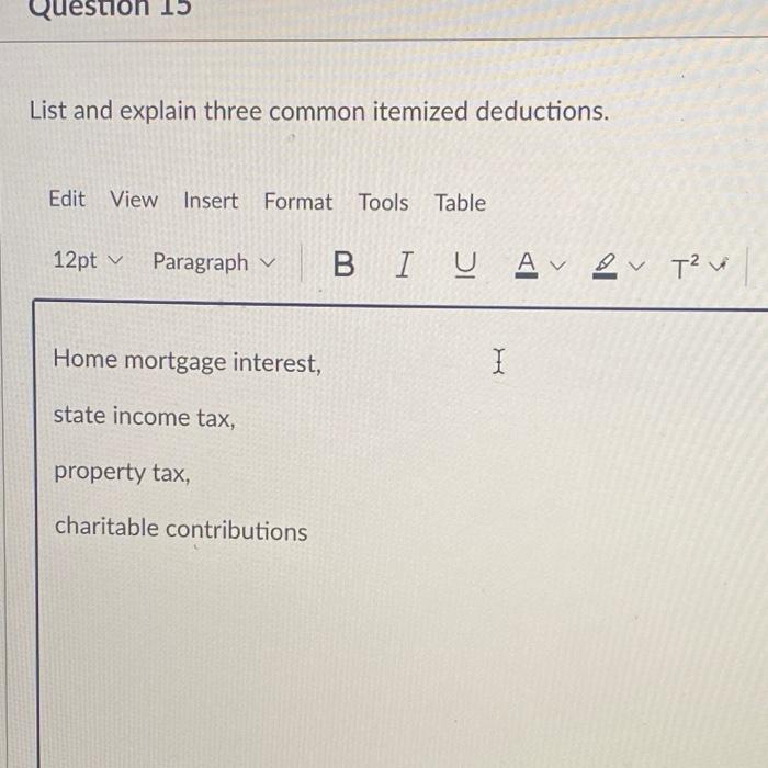  Question 15 List and explain three common itemized deductions. Edit View