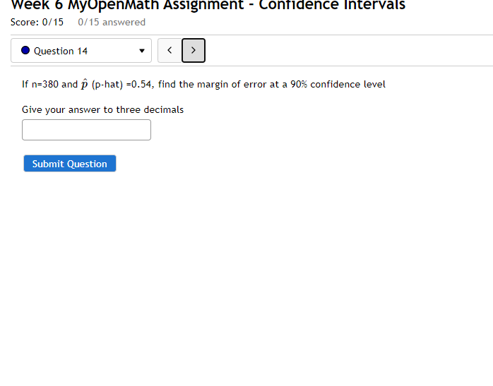 Week 6 MyOpenMath Assignment - Confidence Intervals Score: 0/15 0/15 answered