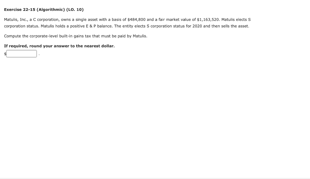 Exercise 22-15 (Algorithmic) (LO. 10) Matulis, Inc., a C corporation, owns