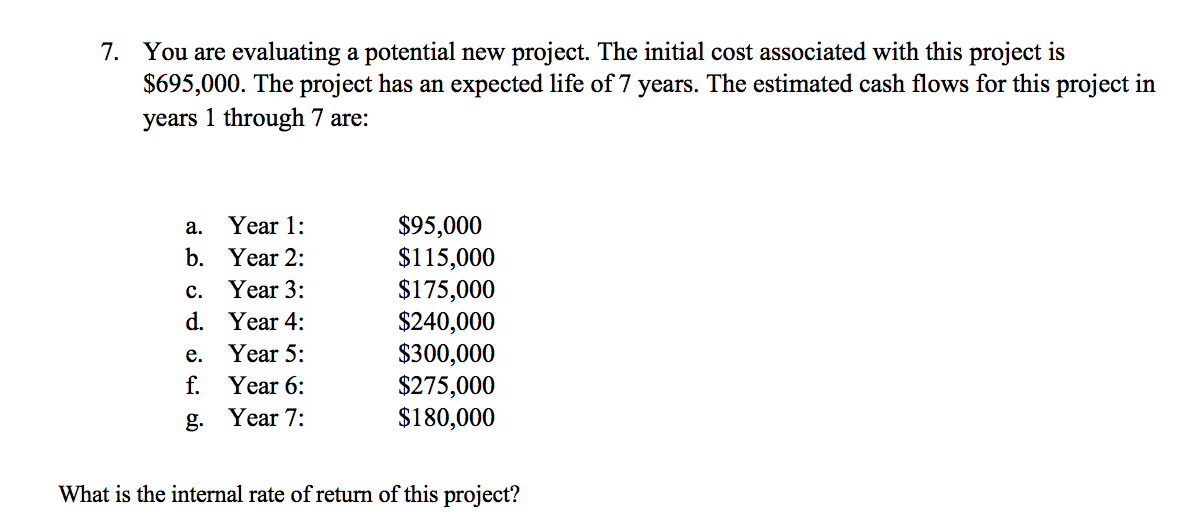 7. You are evaluating a potential new project. The initial cost