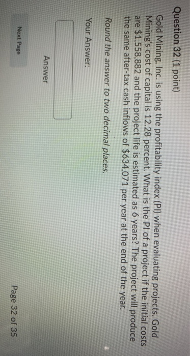  Question 32 (1 point) Gold Mining, Inc. is using the profitability