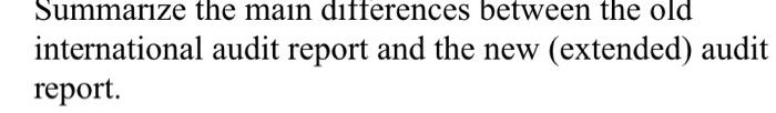 Summanze the mam dltterences between the old international audit report and the