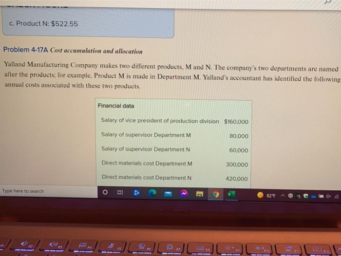  please help! c. Product N: $522.55 Problem 4-17A Cost accumulation and
