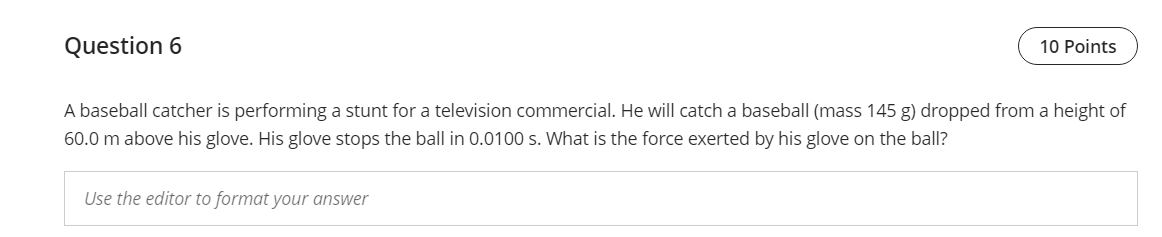  Question 6 A baseball catcher is performing a stunt for a