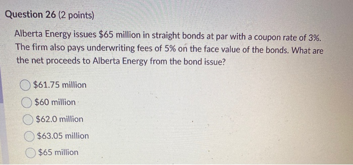  Question 26 (2 points) Alberta Energy issues $65 million in straight