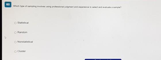 60 Which type of sampling involvert uning professional udgment and experience