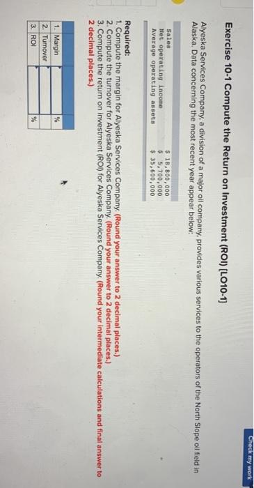  Check my work Exercise 10-1 Compute the Return on Investment (ROI)
