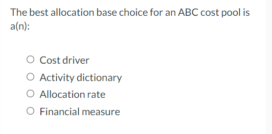 The best allocation base choice for an ABC cost pool is