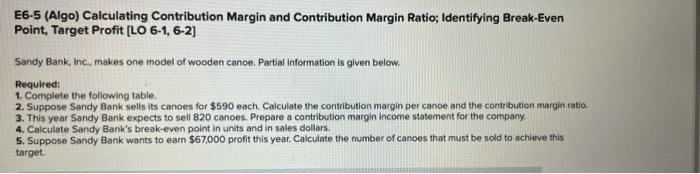 help? thanksss E6-5 (Algo) Calculating Contribution Margin and Contribution Margin Ratio; Identifying