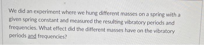 Advanced physics We did an experiment where we hung different masses on