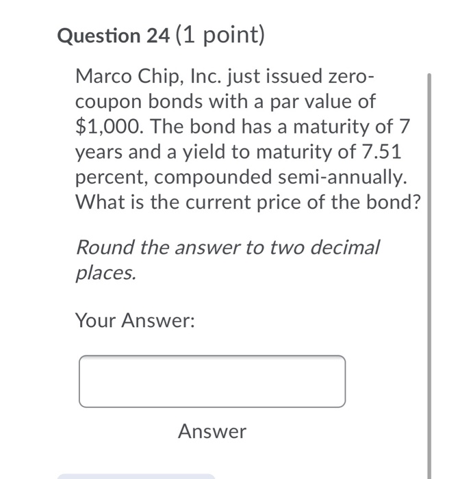  Question 24 (1 point) Marco Chip, Inc. just issued zero- coupon