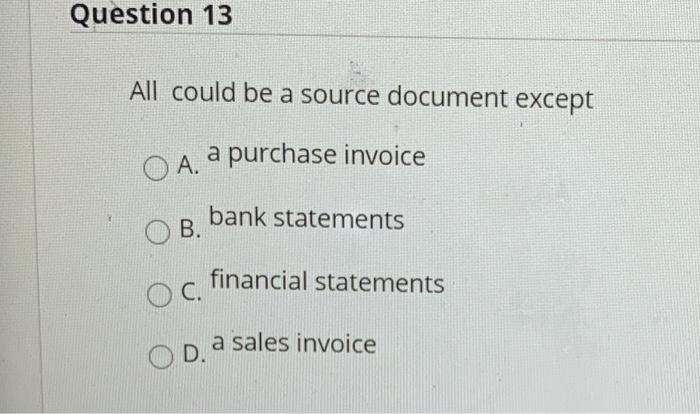  Question 13 All could be a source document except A. a