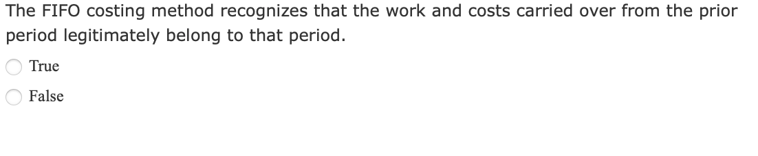  The FIFO costing method recognizes that the work and costs carried