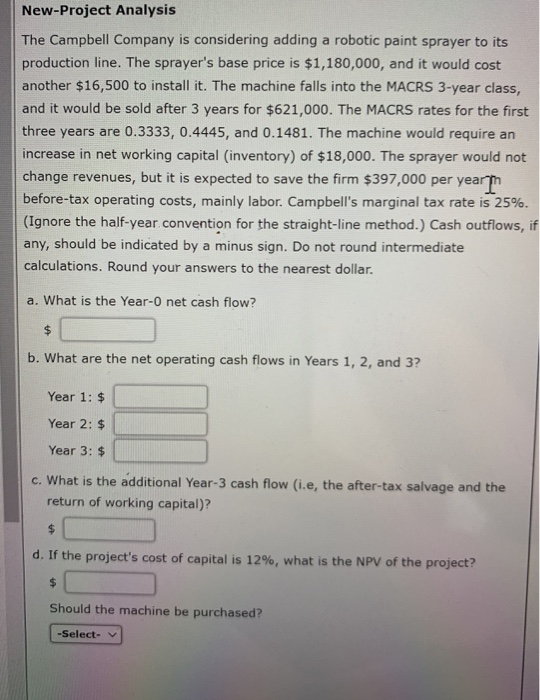  New-Project Analysis The Campbell Company is considering adding a robotic paint