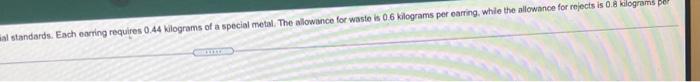 earring requires 0.44 kilograms of a earring. What is the standard quantity