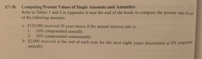  E7-38. Computing Present Values of Single Amounts and Annuities Refer to