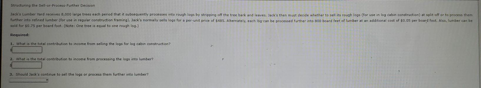 Structuring the Sell-or-Process-Further Decision Jack's Lumber Yard receives 8,000 large trees