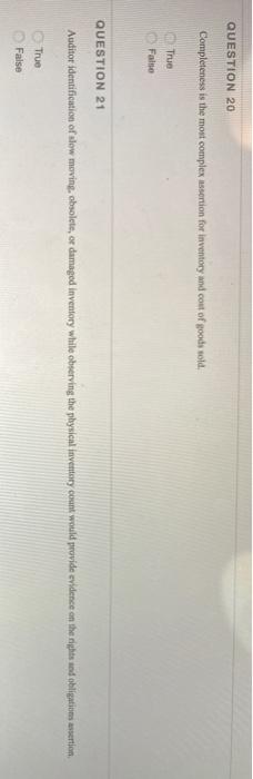  QUESTION 20 Completeness is the most complex assertion for inventory and