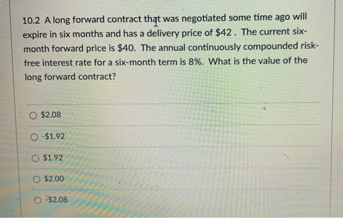  10.2 A long forward contract that was negotiated some time ago