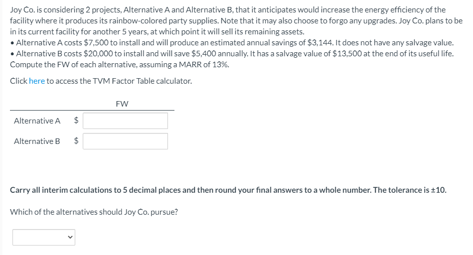 Joy Co. is considering 2 projects, Alternative A and Alternative B,