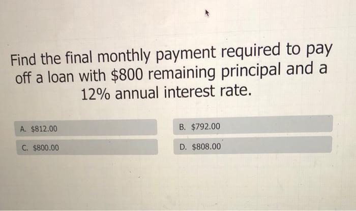  Find the final monthly payment required to pay off a loan