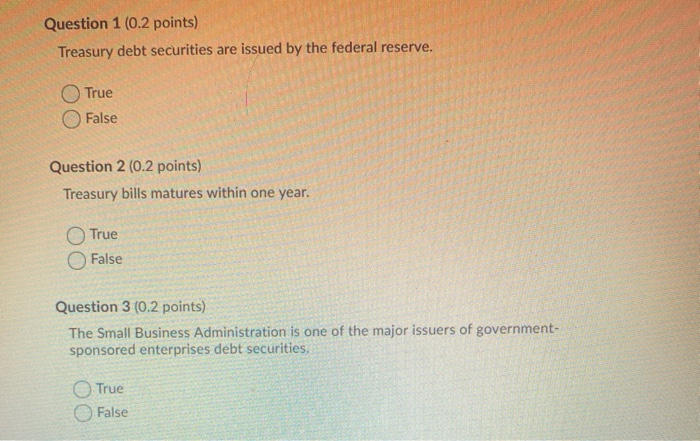 answer all please Question 1 (0.2 points) Treasury debt securities are issued