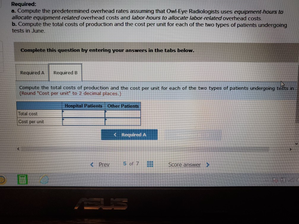 perform tests using sophisticated equipment. OR's management wants to compute the costs