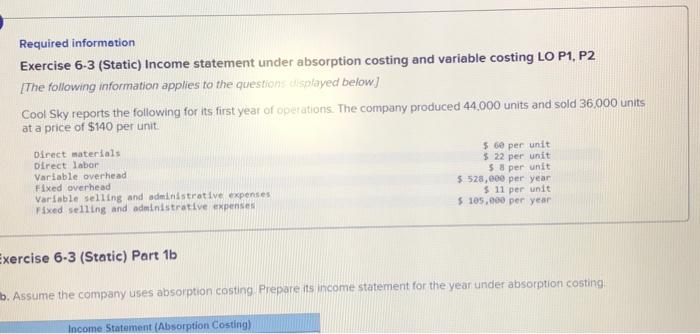  Required information Exercise 6-3 (Static) Income statement under absorption costing and