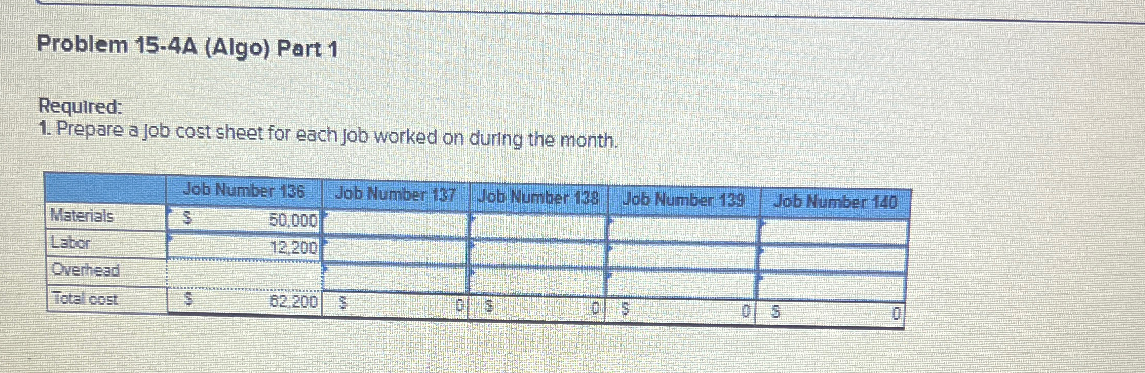  Problem 15-4A (Algo) Part 1 Required: Prepare a job cost sheet