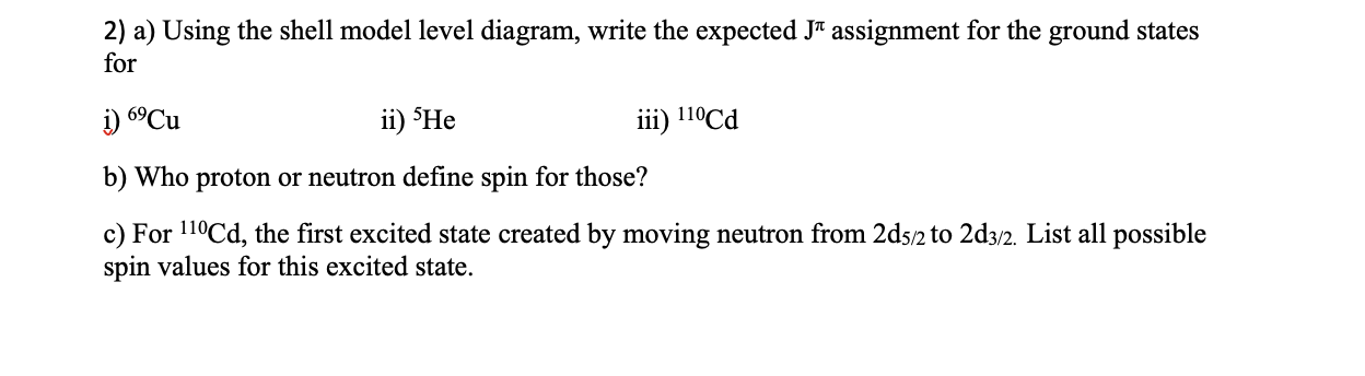  2) a) Using the shell model level diagram, write the expected